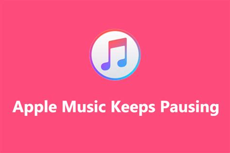 Why Does My Apple Music Keep Stopping and What Could Be the Potential Solutions?